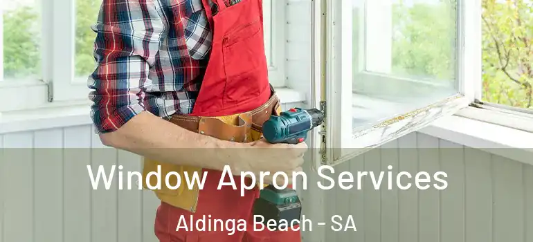 Window Apron Services Aldinga Beach - SA