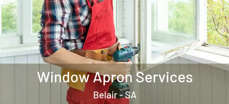 Window Apron Services Belair - SA