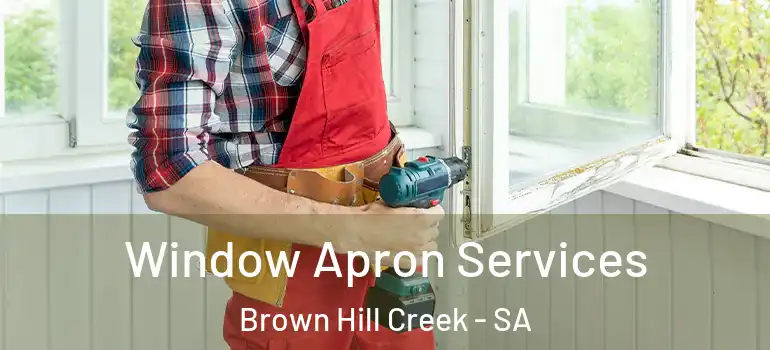 Window Apron Services Brown Hill Creek - SA
