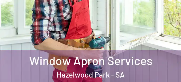 Window Apron Services Hazelwood Park - SA