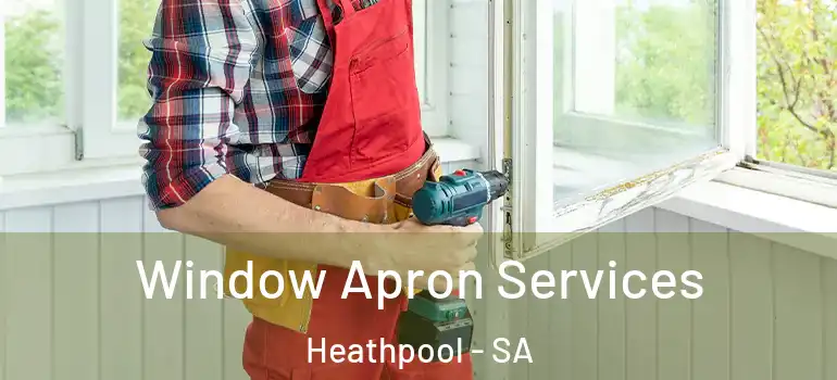Window Apron Services Heathpool - SA