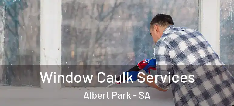 Window Caulk Services Albert Park - SA