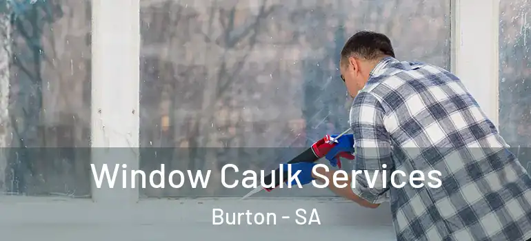  Window Caulk Services Burton - SA