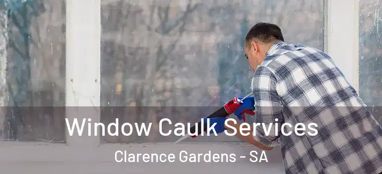 Window Caulk Services Clarence Gardens - SA