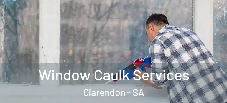 Window Caulk Services Clarendon - SA