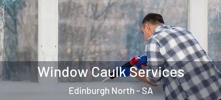  Window Caulk Services Edinburgh North - SA