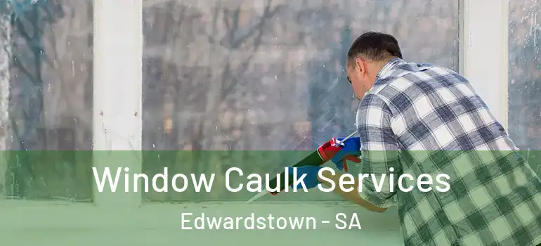 Window Caulk Services Edwardstown - SA