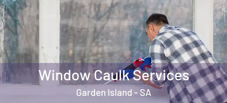Window Caulk Services Garden Island - SA
