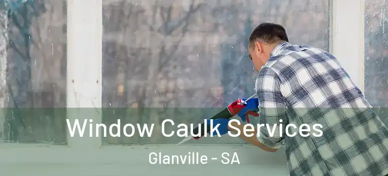 Window Caulk Services Glanville - SA