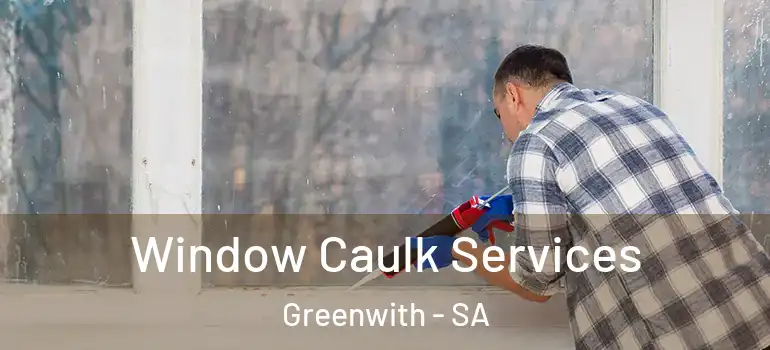 Window Caulk Services Greenwith - SA