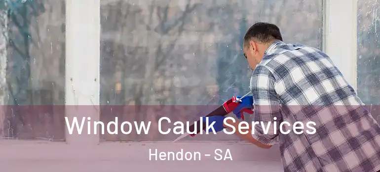  Window Caulk Services Hendon - SA