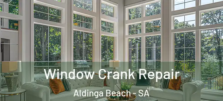 Window Crank Repair Aldinga Beach - SA