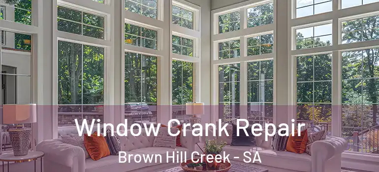  Window Crank Repair Brown Hill Creek - SA