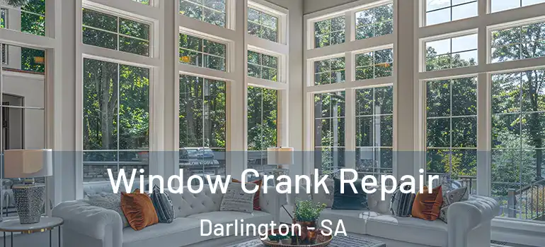 Window Crank Repair Darlington - SA
