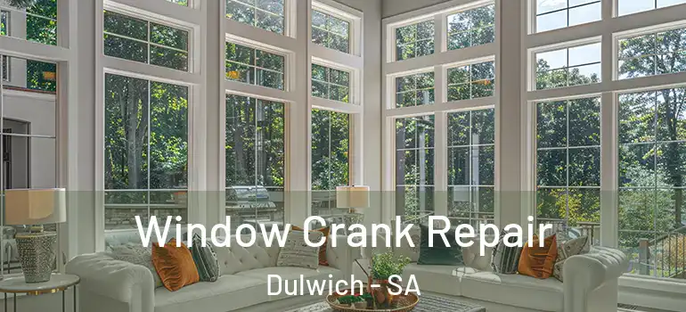 Window Crank Repair Dulwich - SA