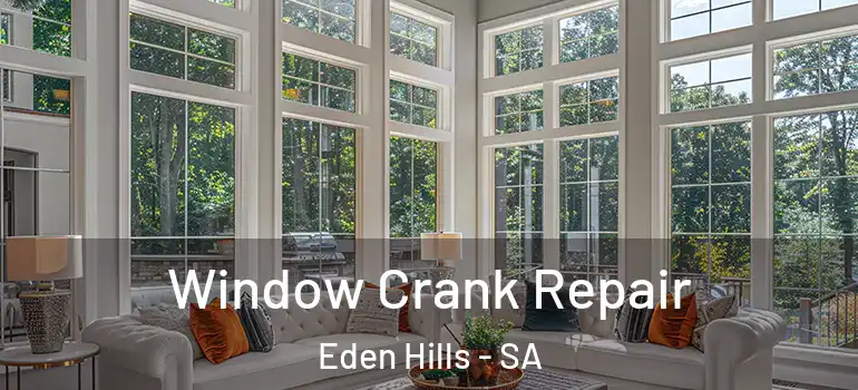 Window Crank Repair Eden Hills - SA