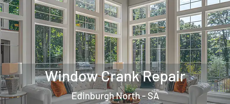 Window Crank Repair Edinburgh North - SA