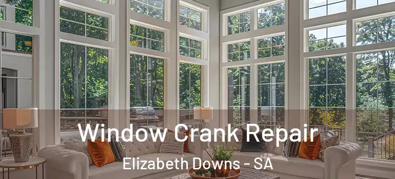  Window Crank Repair Elizabeth Downs - SA