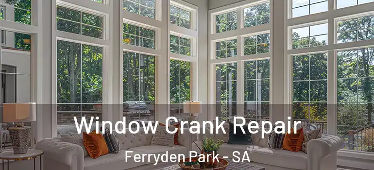 Window Crank Repair Ferryden Park - SA