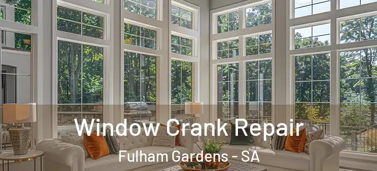  Window Crank Repair Fulham Gardens - SA