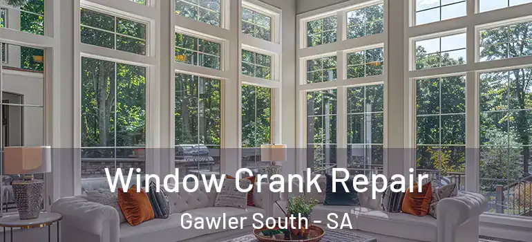 Window Crank Repair Gawler South - SA