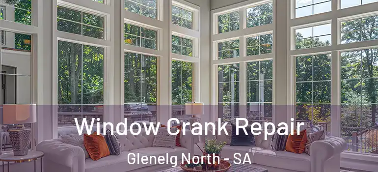 Window Crank Repair Glenelg North - SA