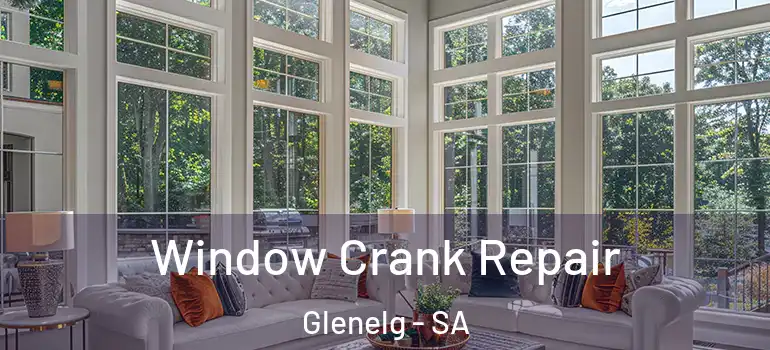 Window Crank Repair Glenelg - SA