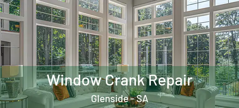 Window Crank Repair Glenside - SA