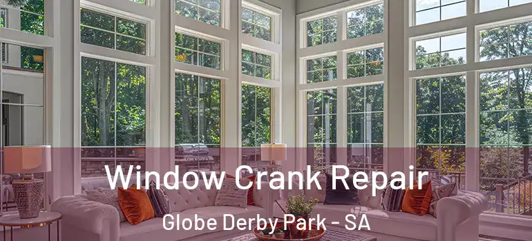 Window Crank Repair Globe Derby Park - SA