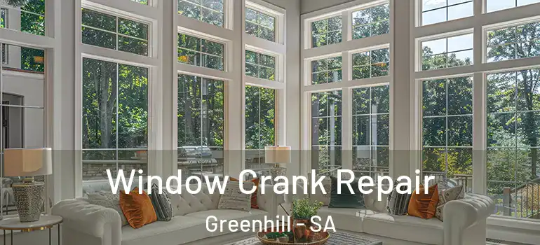 Window Crank Repair Greenhill - SA
