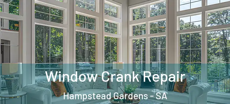 Window Crank Repair Hampstead Gardens - SA