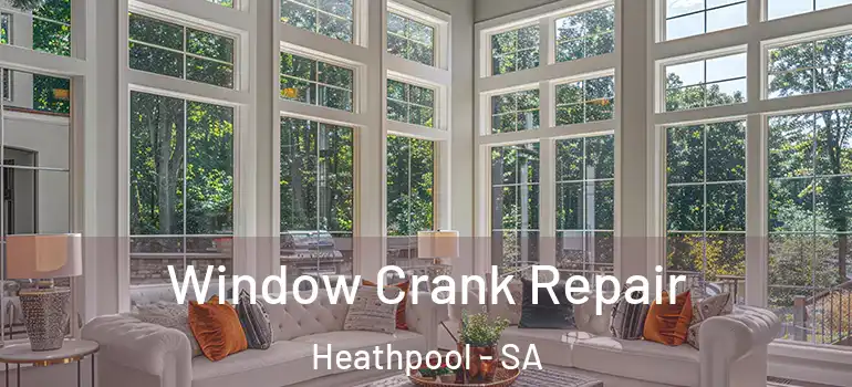 Window Crank Repair Heathpool - SA