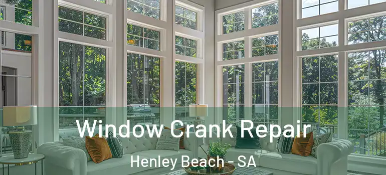 Window Crank Repair Henley Beach - SA