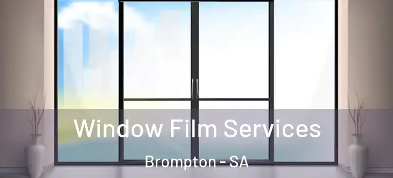 Window Film Services Brompton - SA