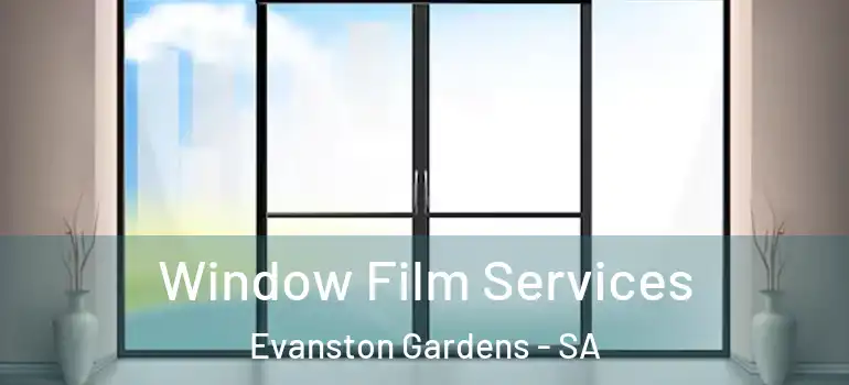 Window Film Services Evanston Gardens - SA