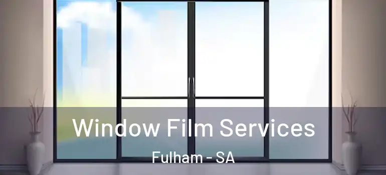 Window Film Services Fulham - SA