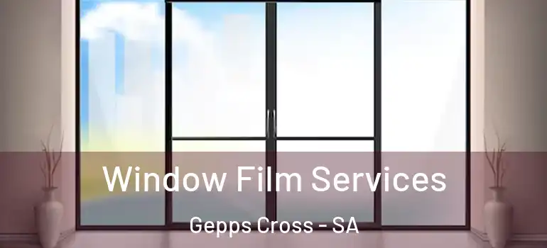 Window Film Services Gepps Cross - SA