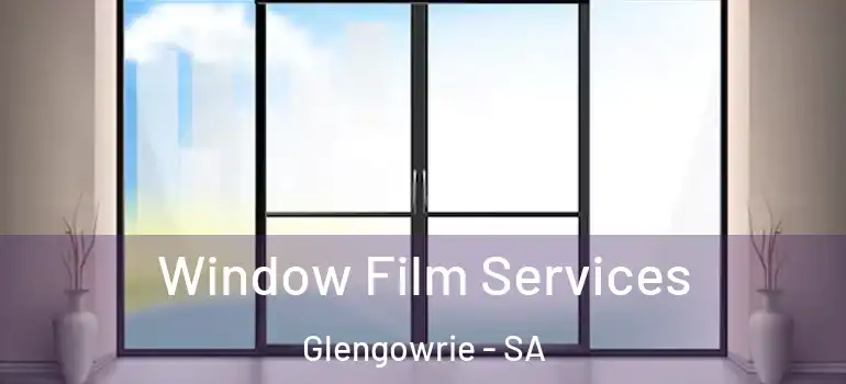 Window Film Services Glengowrie - SA