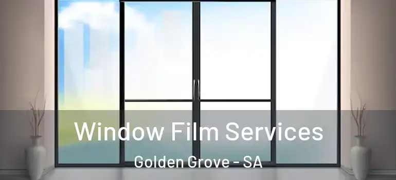 Window Film Services Golden Grove - SA