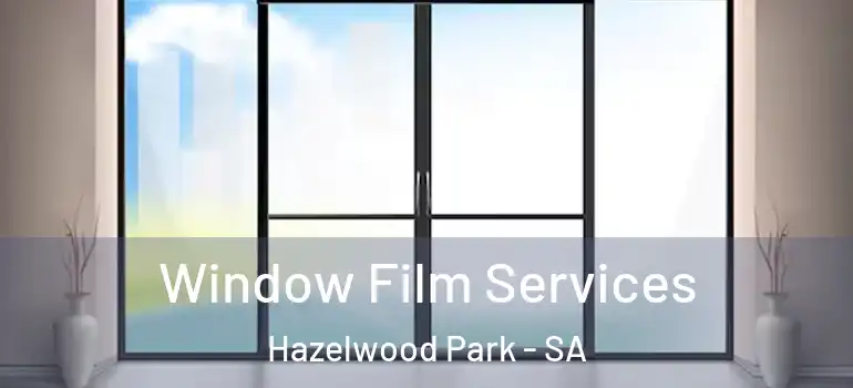 Window Film Services Hazelwood Park - SA