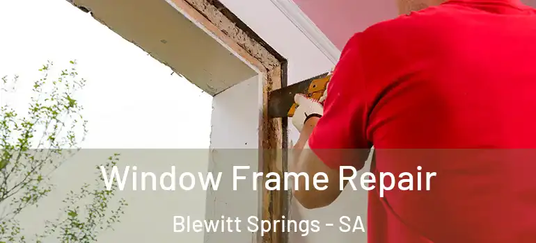 Window Frame Repair Blewitt Springs - SA