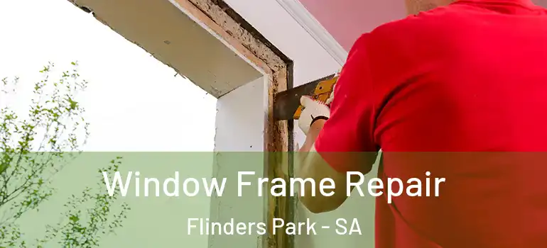 Window Frame Repair Flinders Park - SA