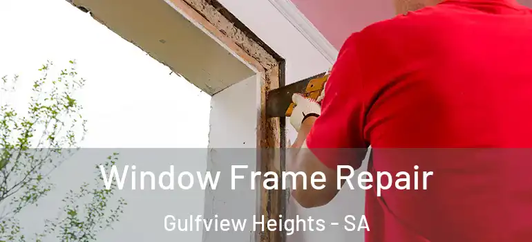  Window Frame Repair Gulfview Heights - SA
