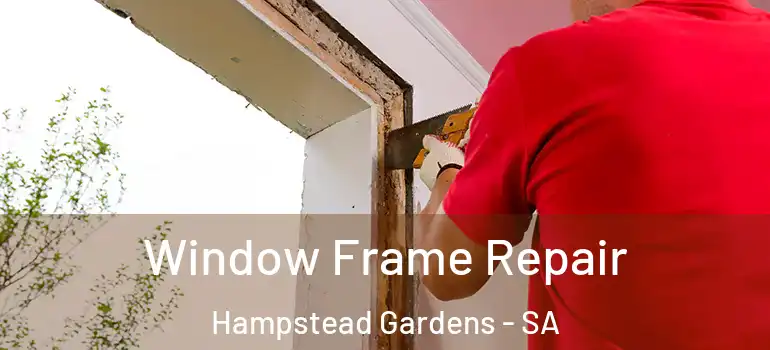 Window Frame Repair Hampstead Gardens - SA