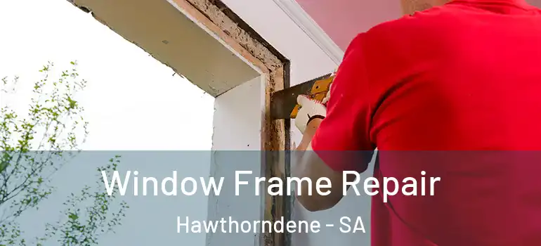 Window Frame Repair Hawthorndene - SA
