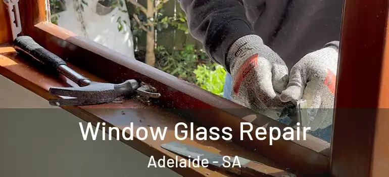 Window Glass Repair Adelaide - SA