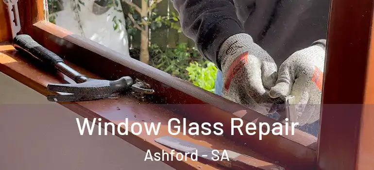 Window Glass Repair Ashford - SA
