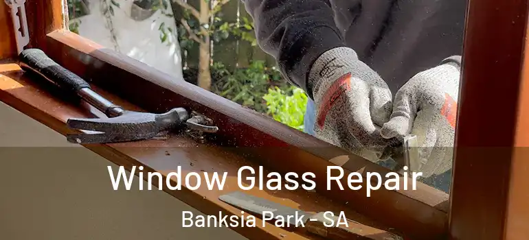  Window Glass Repair Banksia Park - SA