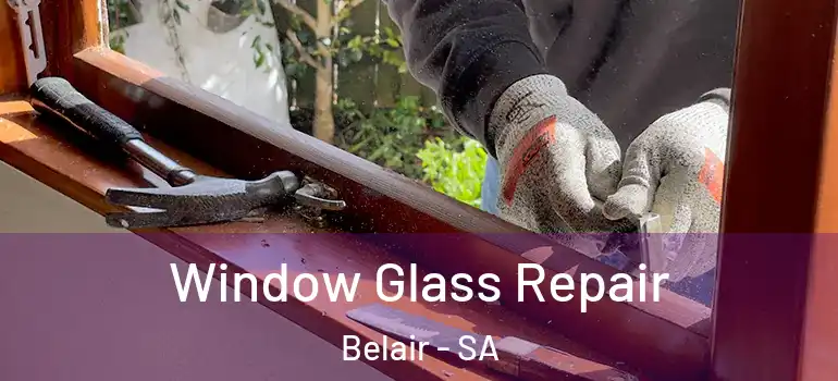 Window Glass Repair Belair - SA