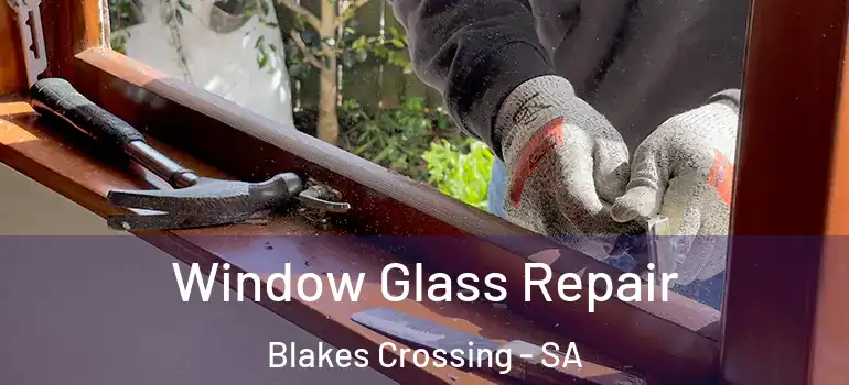 Window Glass Repair Blakes Crossing - SA